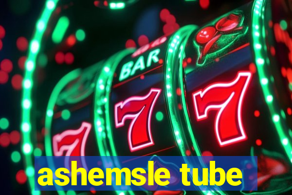 ashemsle tube